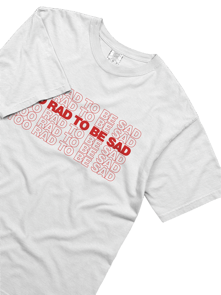 Too Rad To Be Sad t-shirt product image (2)