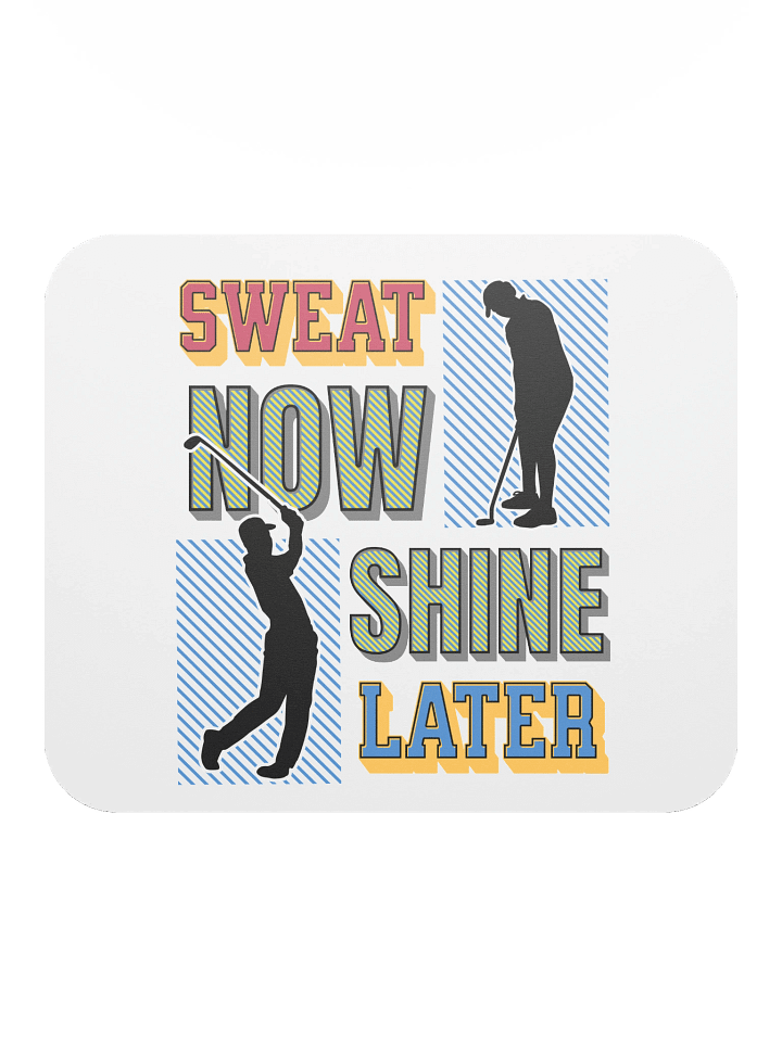 Sweat Now Shine Later Golfing Swing into Productivity Mouse Pad product image (1)