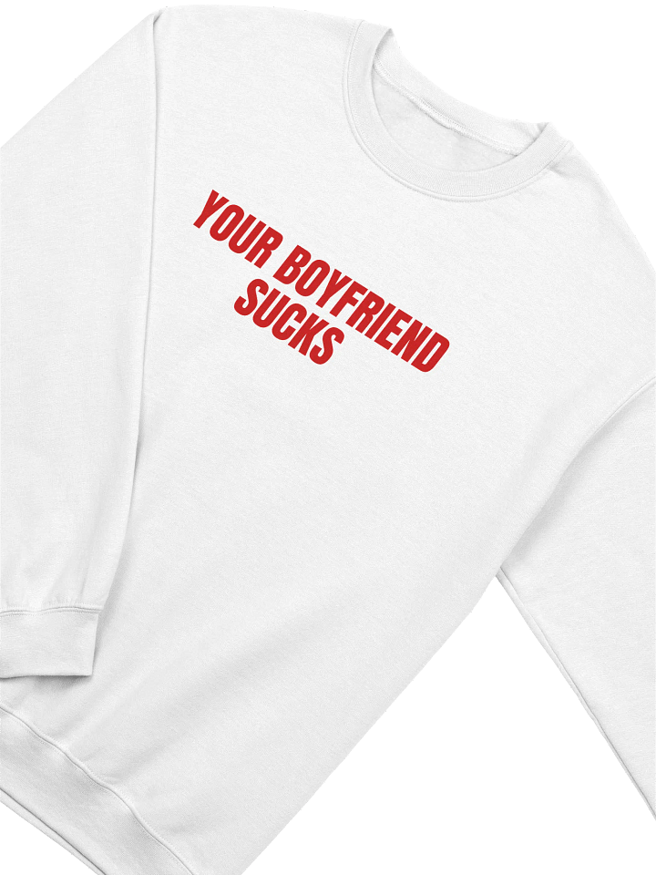 Your Boyfriend Sucks Sweatshirt product image (2)