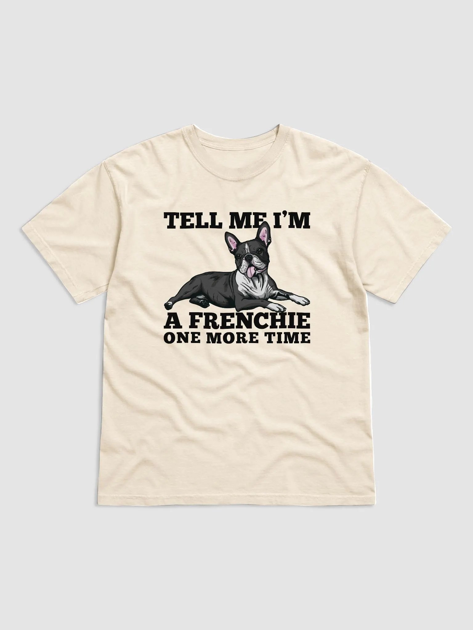 Tell Me I’m a Frenchie One More Time T-Shirt of a Boston Terrier | Funny T-Shirt for Bostie Paw-rents product image (4)