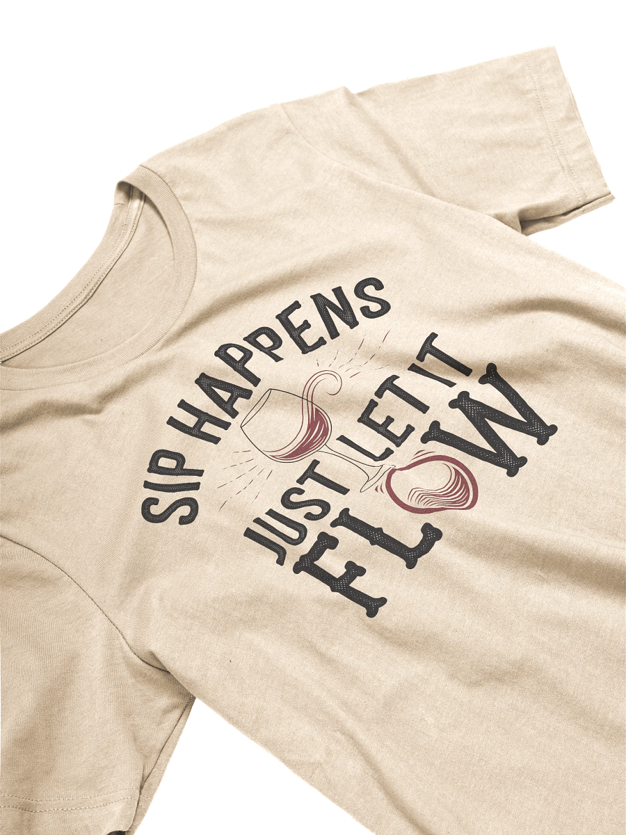 Sip Happens, Just Let It Flow - Funny Wine Lovers T-Shirt – Humor Quotes Shirt Outfit product image (5)