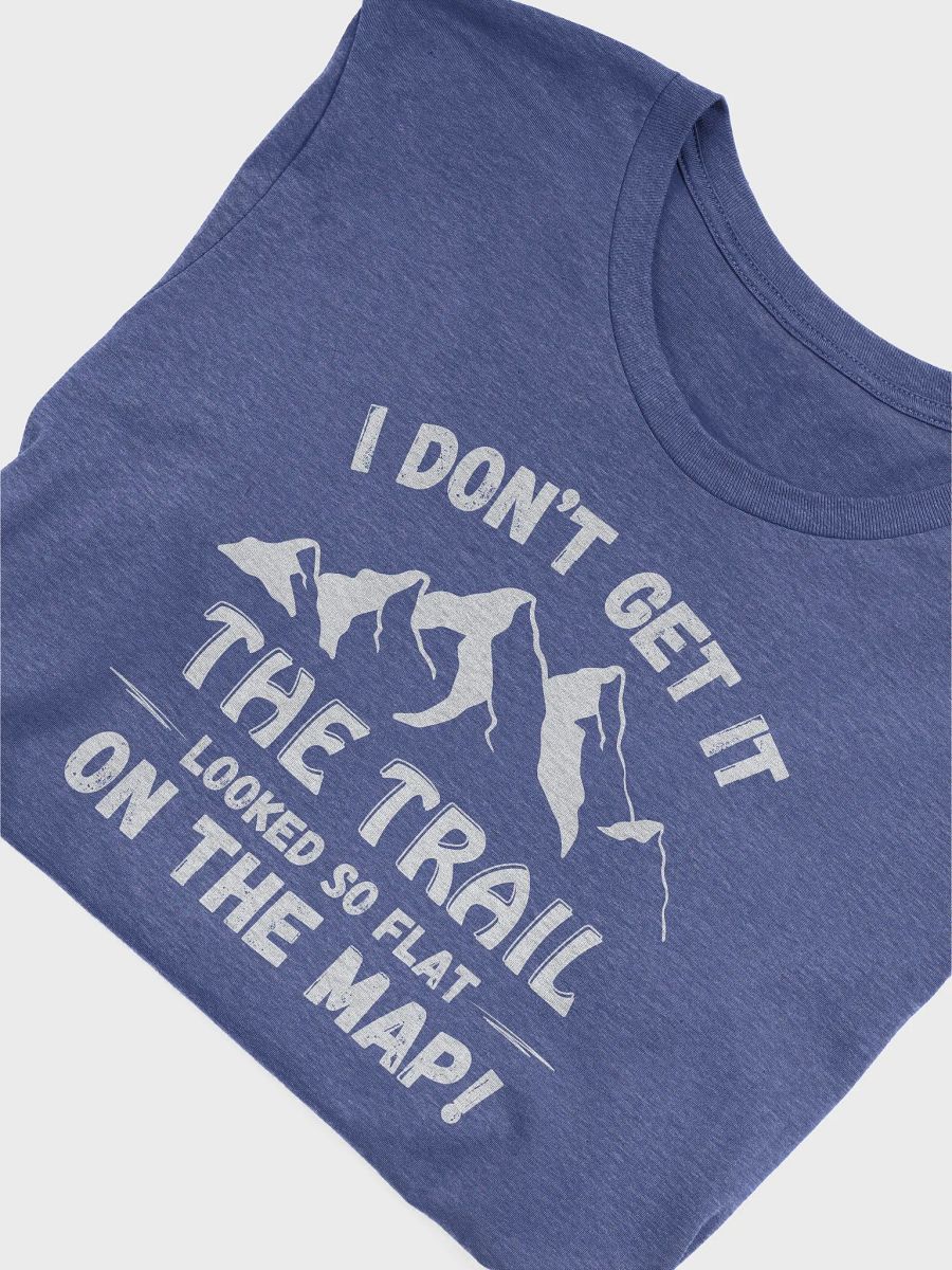 I Don't Get It, Trail Looked Flat on Map Dark Unisex Jersey Short Sleeve Tee product image (95)