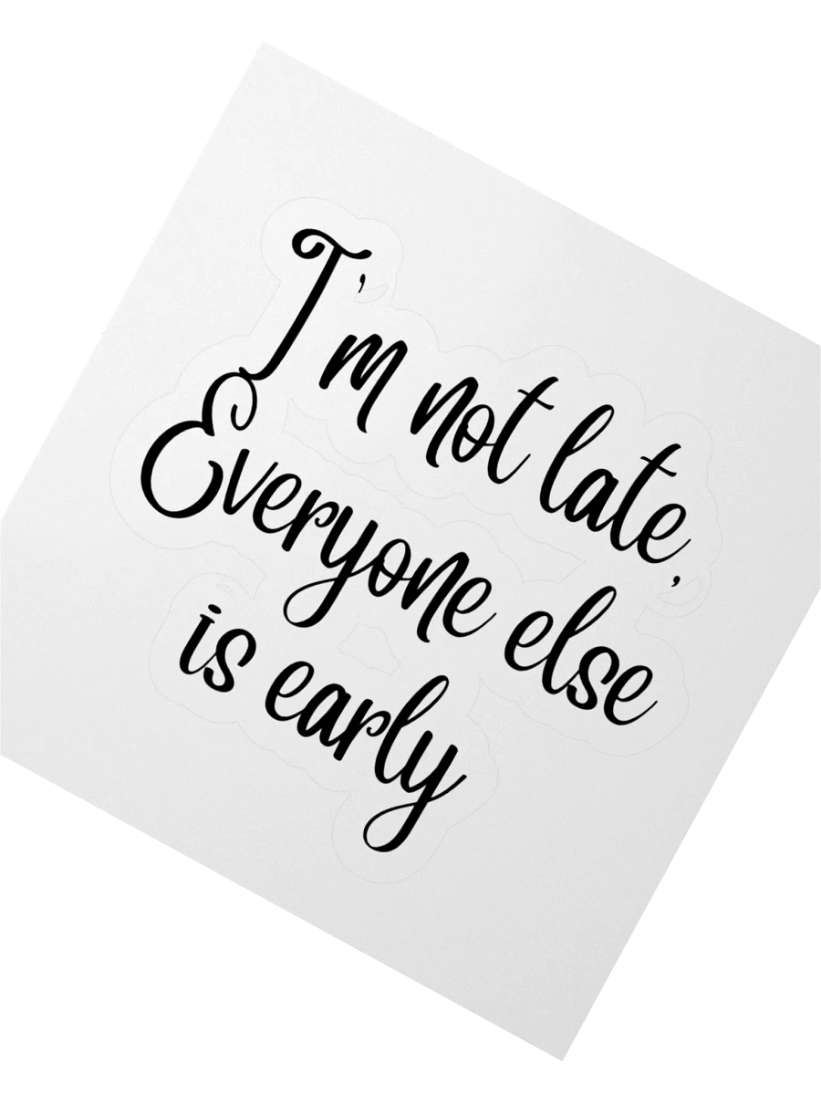 I'm not late, Everyone else is early Sticker product image (6)