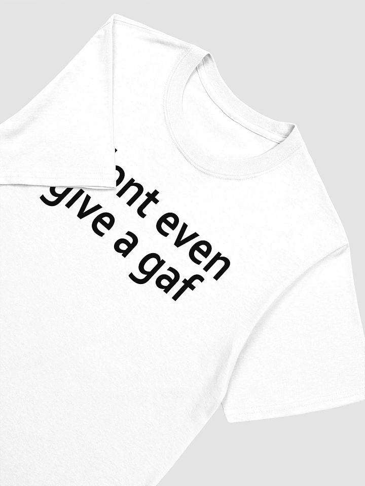I Don’t Even Give A Gaf T-Shirt product image (2)