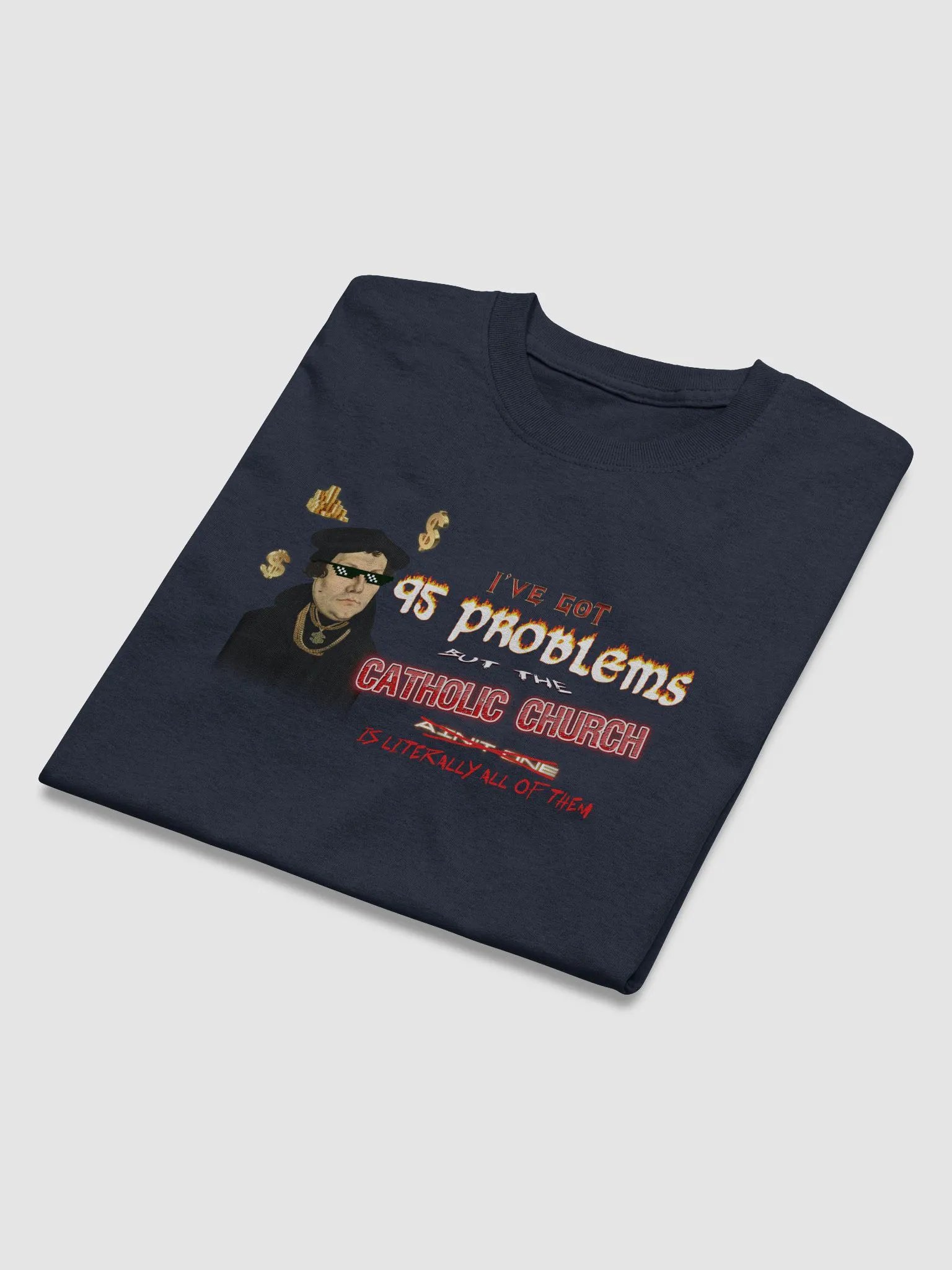 Martin Luther 95 Theses - I've Got 95 Problems (but the catholic church is literally all of them) T-shirt product image (3)