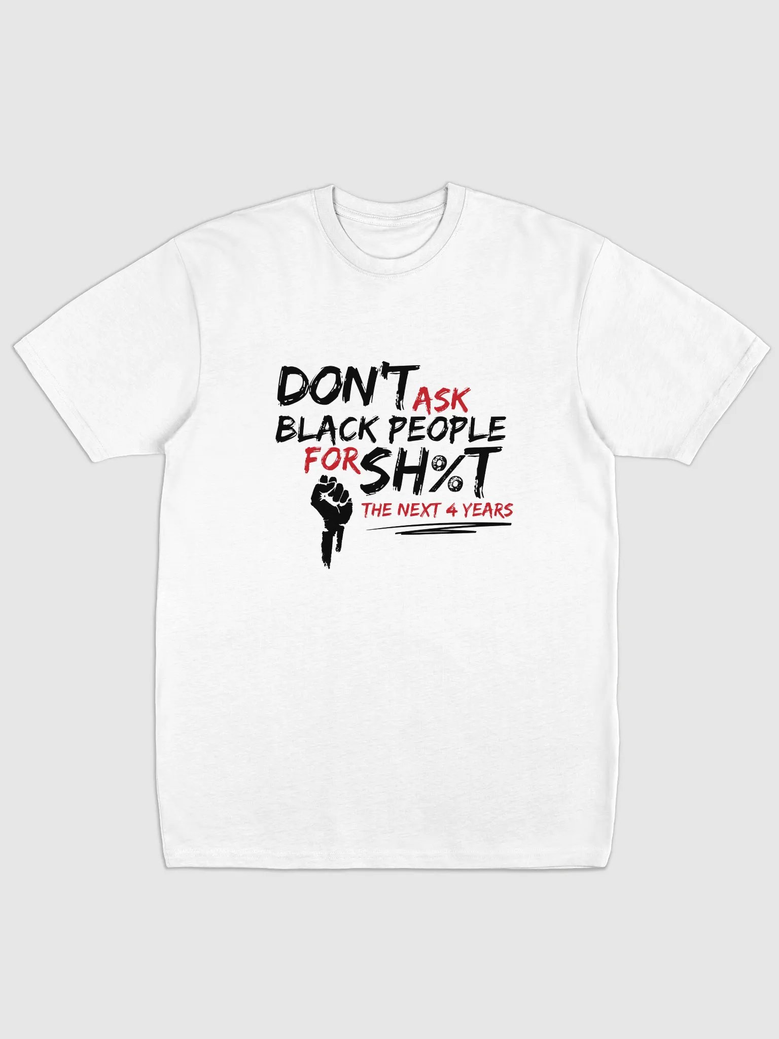 Don’t Ask Black People for Sh%t for the Next 4 Years Tee product image (2)