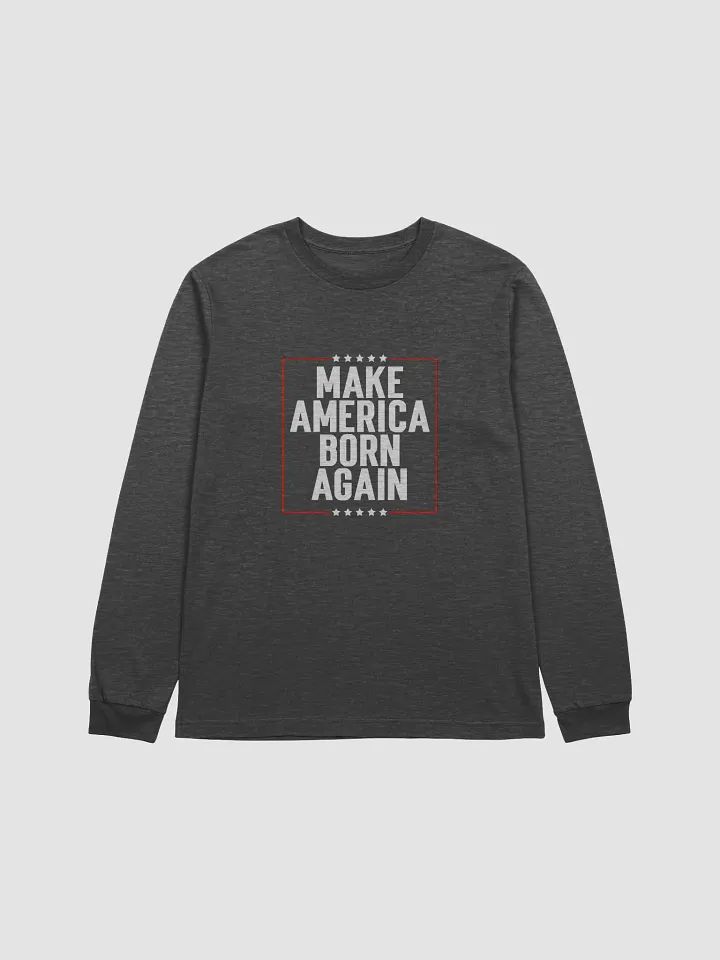 Make America Born Again Long Sleeve Tee product image (1)