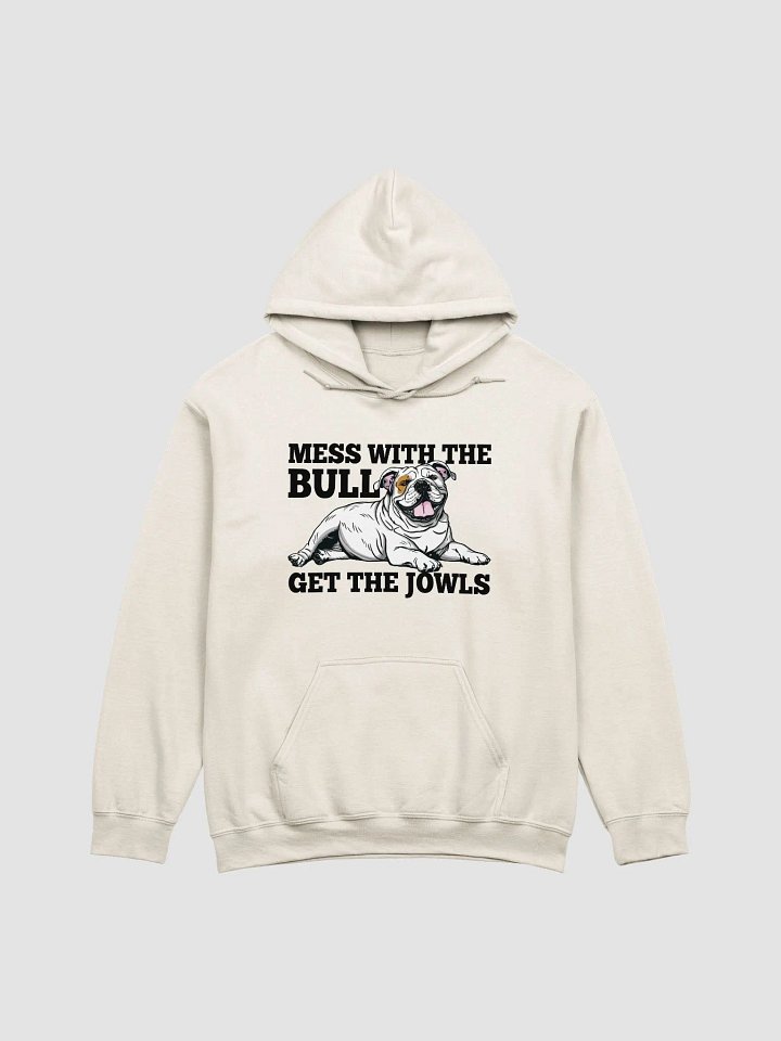 Mess with the Bull, Get the Jowls Hooded Sweatshirt of an English Bulldog(White) | Funny Hoodie for Bulldog Paw-rents product image (1)