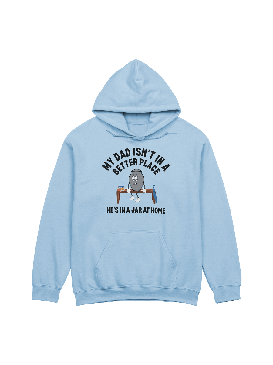 My Dad Isn't In A Better Place He's In A Jar At Home Hoodie product image (5)