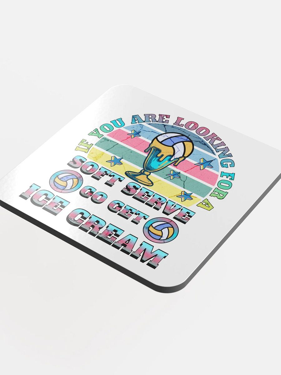 If You Are Looking For A Soft Serve Go Get Ice Cream Volleyball Dreams Glossed Cork Coaster product image (4)