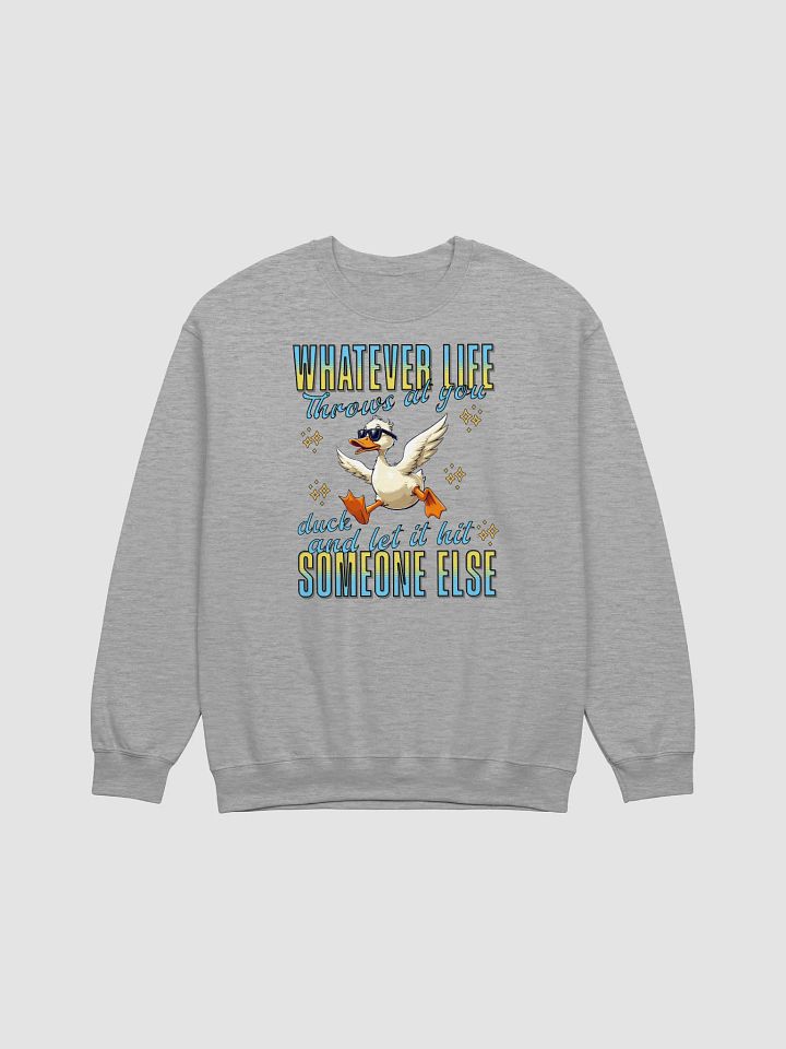 Whatever Life Throws At You Duck And Let It Hit Someone Else Life Attitude Crewneck product image (19)