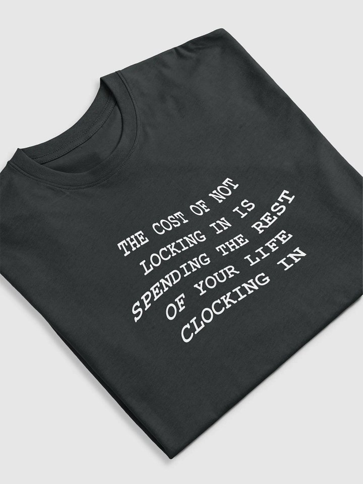 THE COST OF NOT LOCKING IN IS SPENDING THE REST OF YOUR LIFE CLOCKING IN Tee product image (2)