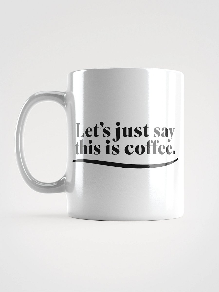 Let's Just Say This Is Coffee - Mug product image (2)