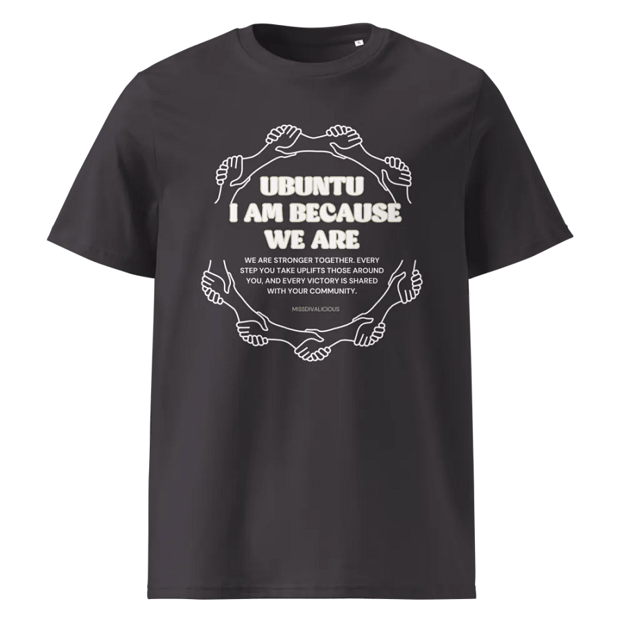 Ubuntu: I Am Because We Are Unisex Eco Organic T-Shirt – Celebrate Community & Connection product image (5)