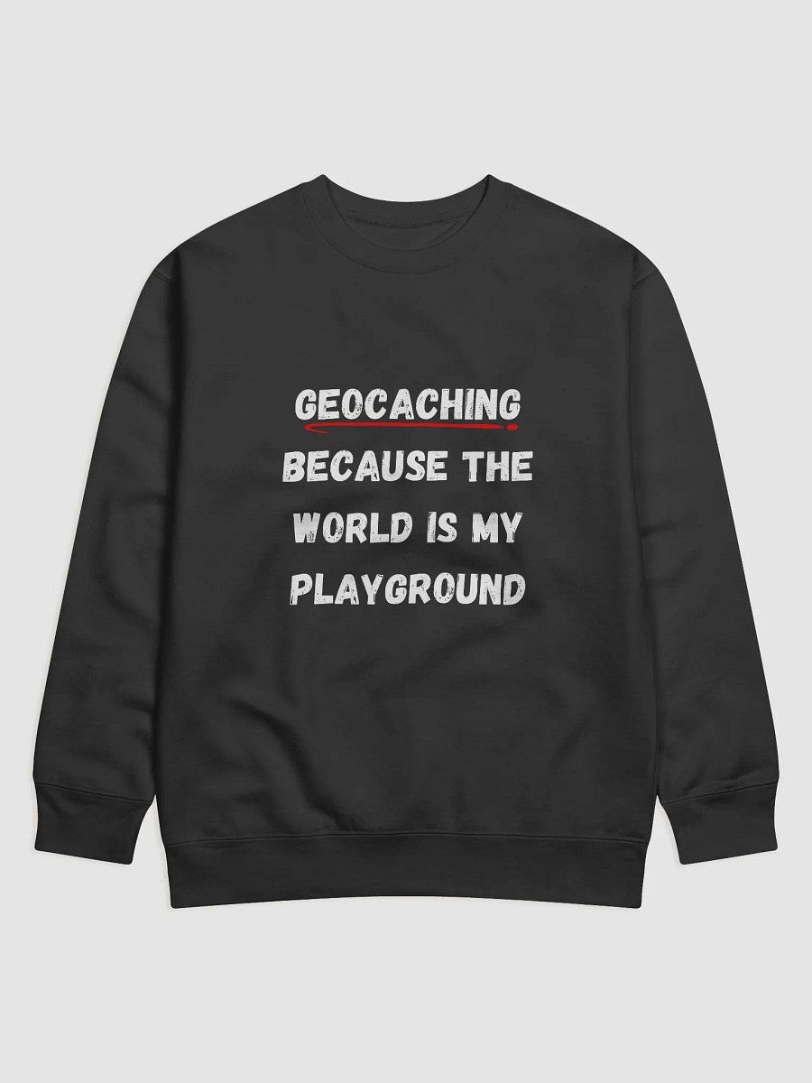 Geocaching: Because the world is my playground - Discover Unique Geocaching Sweatshirts for Adventure Lovers product image (1)