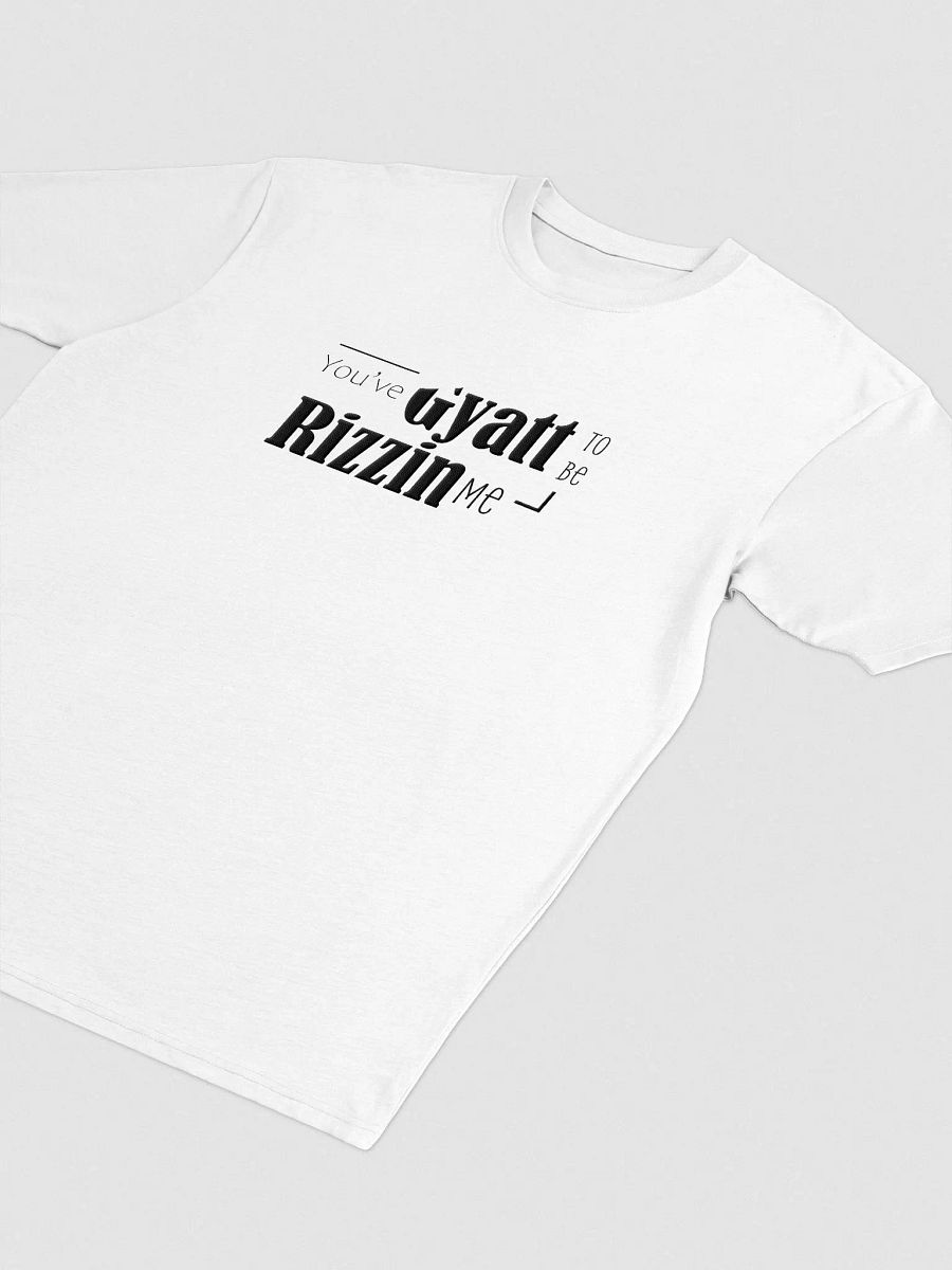 you've Gyatt to be Rizzin me tshit product image (3)