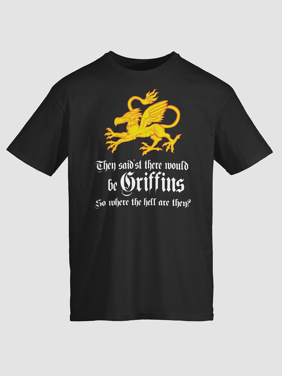They said'st there would be Griffins. Funny mythical beast T-shirt product image (1)