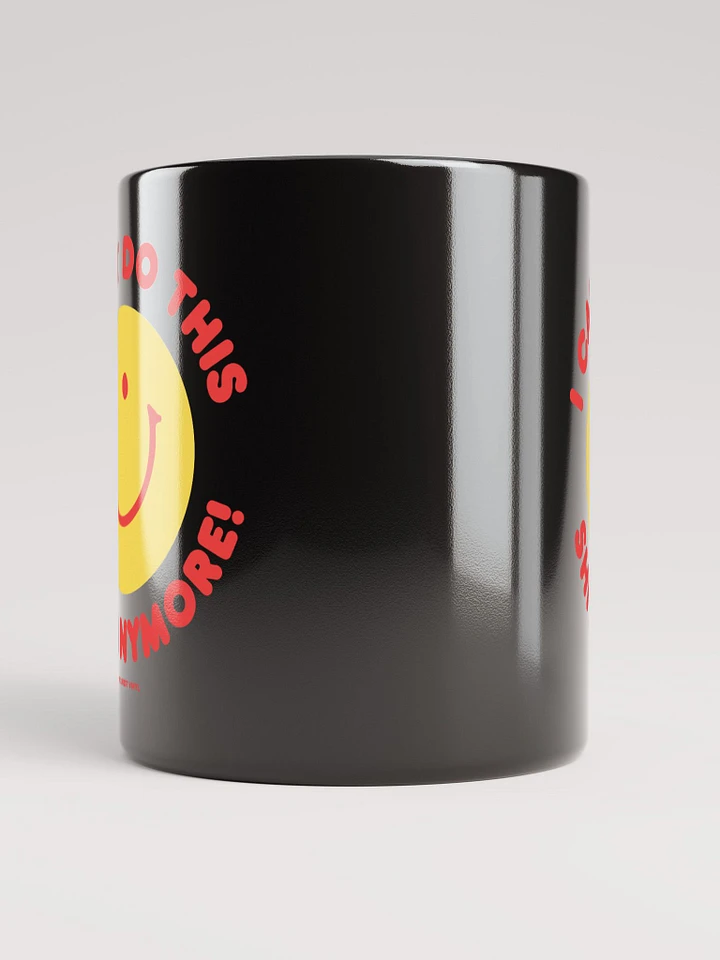 I Can't Do This Shit Anymore! Mug product image (3)