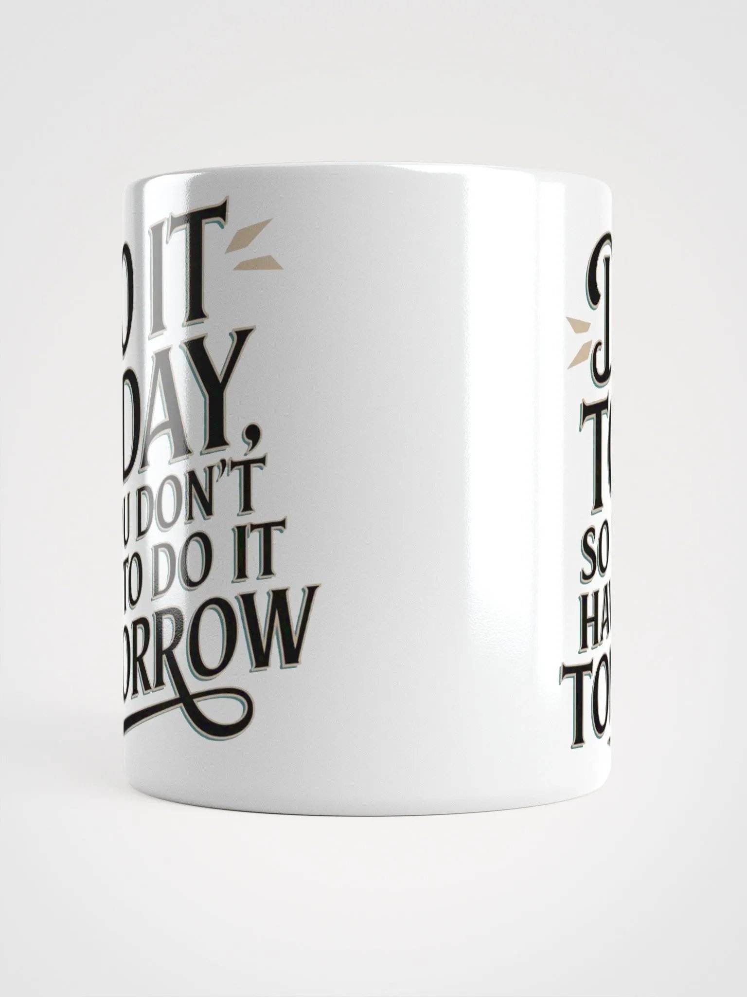 "DO IT TODAY, so you don't HAVE to do it TOMORROW" Motivational High Quality Glossy White Mug product image (5)