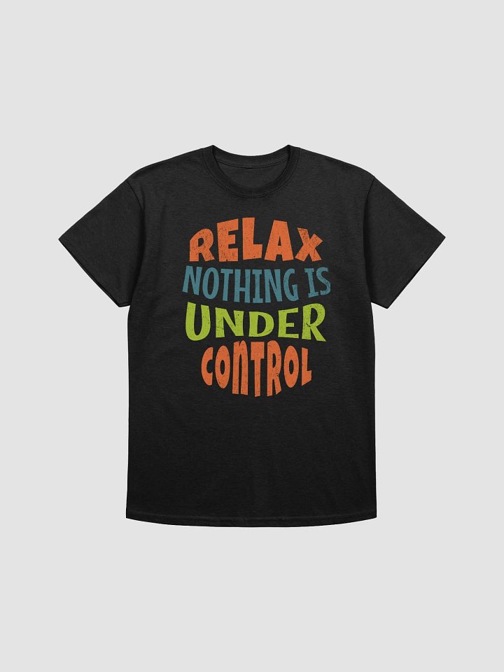 Relax nothing is under control black cotton unisex t-shirt product image (1)