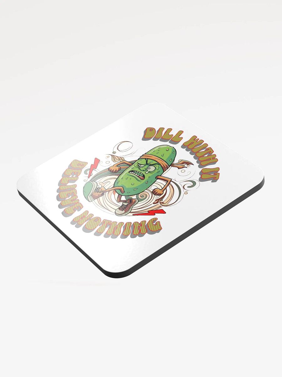 Dill With It Believe Nothing Running Pickle Cork Coaster product image (3)