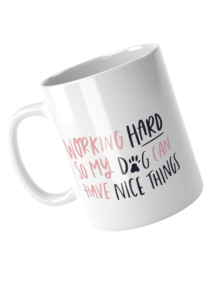 "Working hard so my dog can have nice things" Mug product image (1)