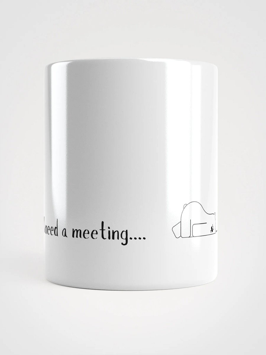 'I Need a Meeting' White Glossy Mug product image (6)