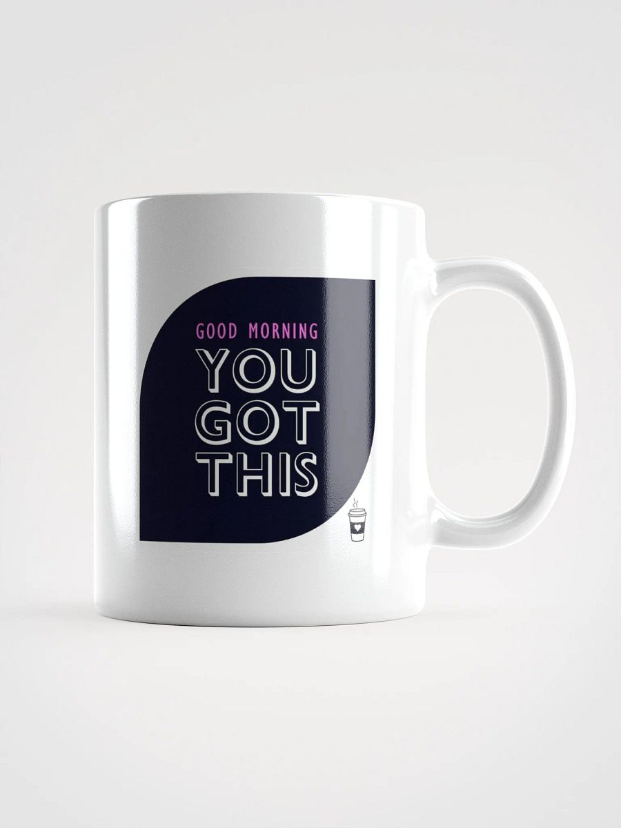 POSITIVE AFFIRMATION FUNNY MUGS 4 U “Good morning. You got this” product image (1)