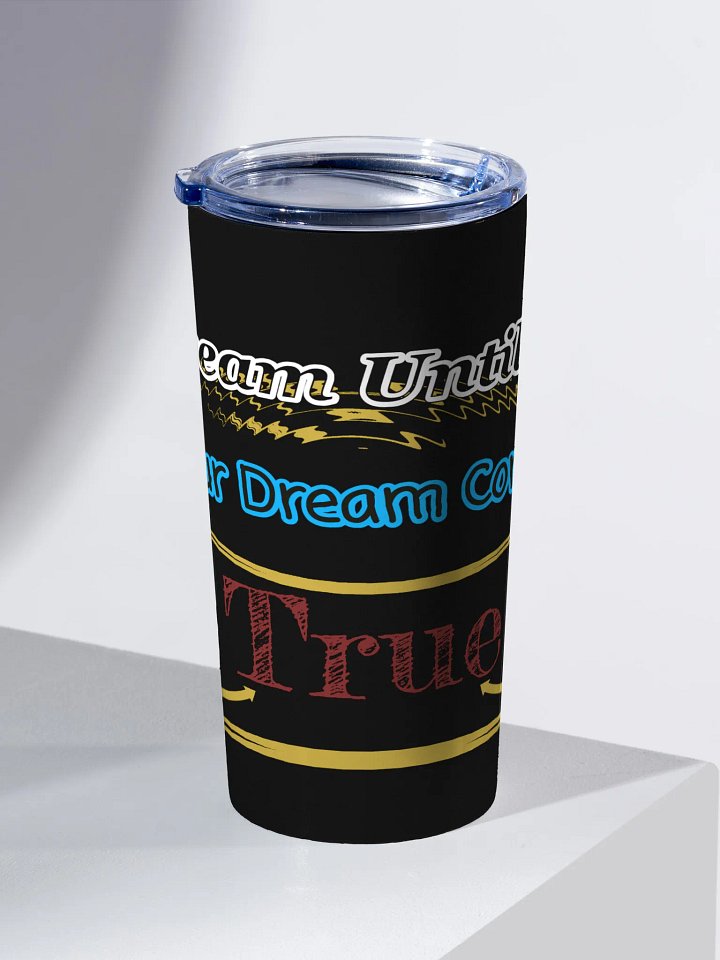 Dream Until.. Your Dream Comes True - Black - 20oz Stainless Steel Tumbler product image (2)