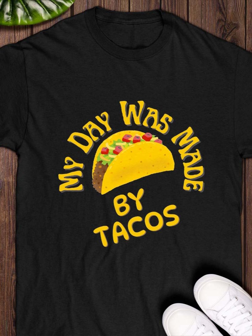 My Day Was Made by Tacos T-Shirt product image (1)