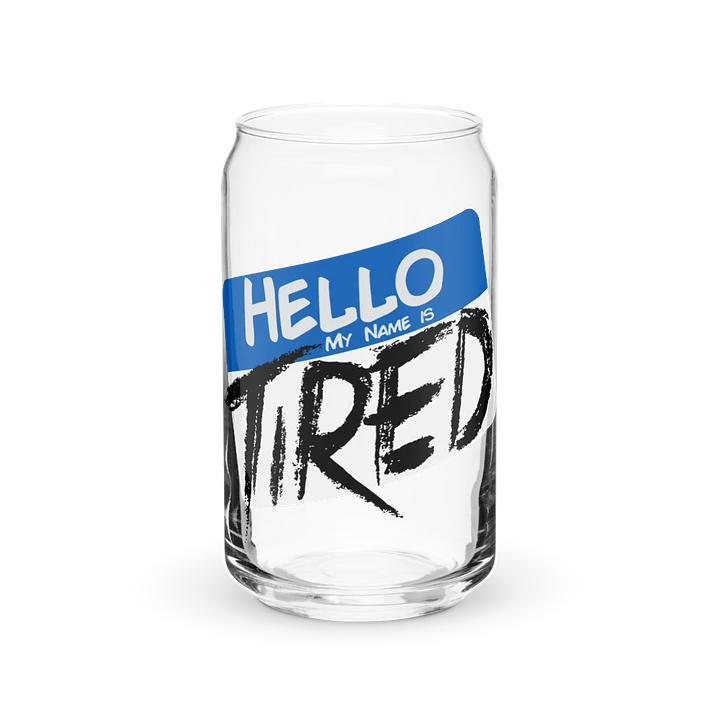 Hello My Name is Tired Can Glass product image (1)