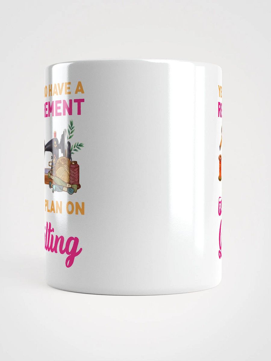 Yes, I Do Have A Retirement Plan. I Plan On Quilting | Quilters Gift - White Ceramic Mug product image (5)