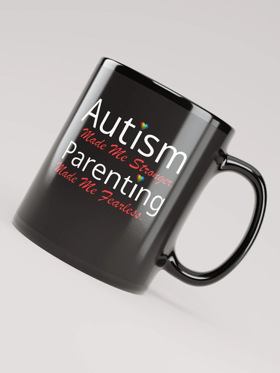 Autism Made Me Stronger. Parenting Made Me Fearless Black Glossy Ceramic Mug product image (4)