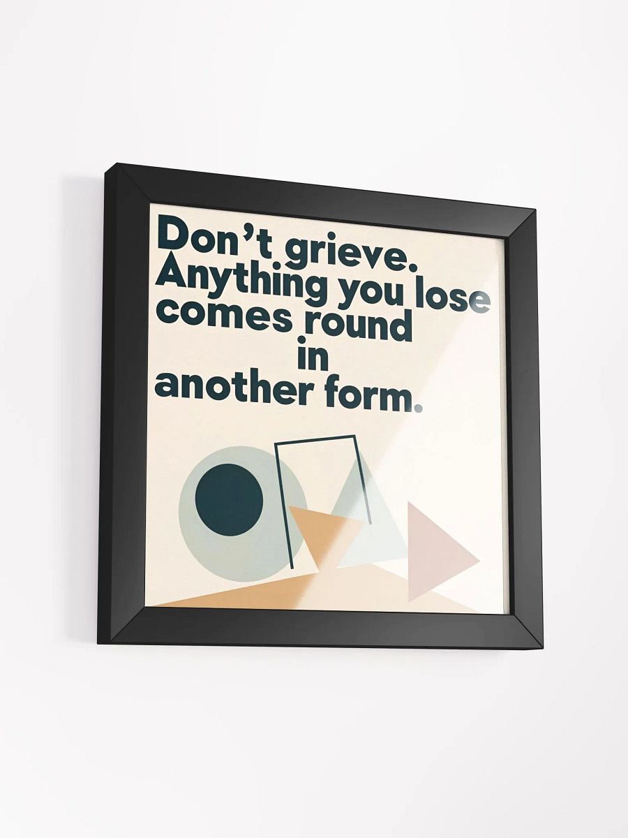 Don't grieve. Anything you lose comes round in another form - Framed High-Quality Matte Poster product image (39)