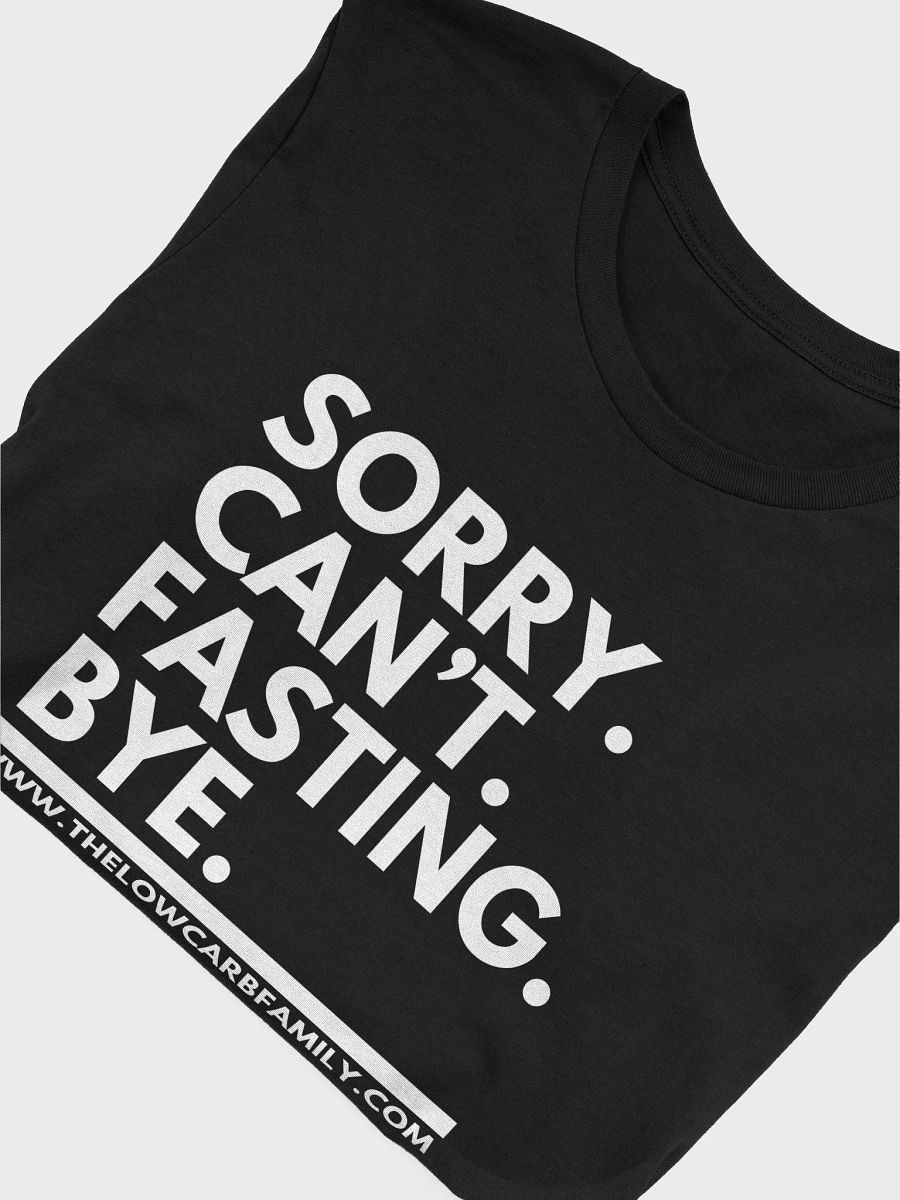Sorry. Can't. Fasting. Bye. T-shirt product image (6)