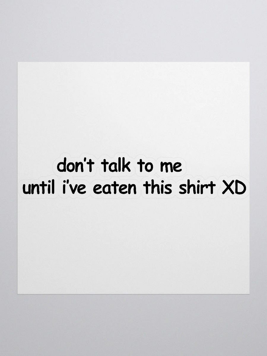 Don't Talk to Me Until I've Eaten This Shirt XD Sticker product image (1)