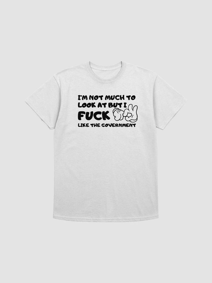 I'm Not Much To Look At But I Fuck Like The Government Shirt product image (2)