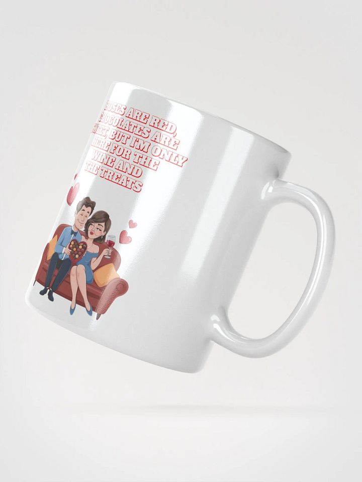 Roses Are Red, Chocolates Are Sweet, But I'm Only Here For The Wine And The Treats White Mug product image (5)