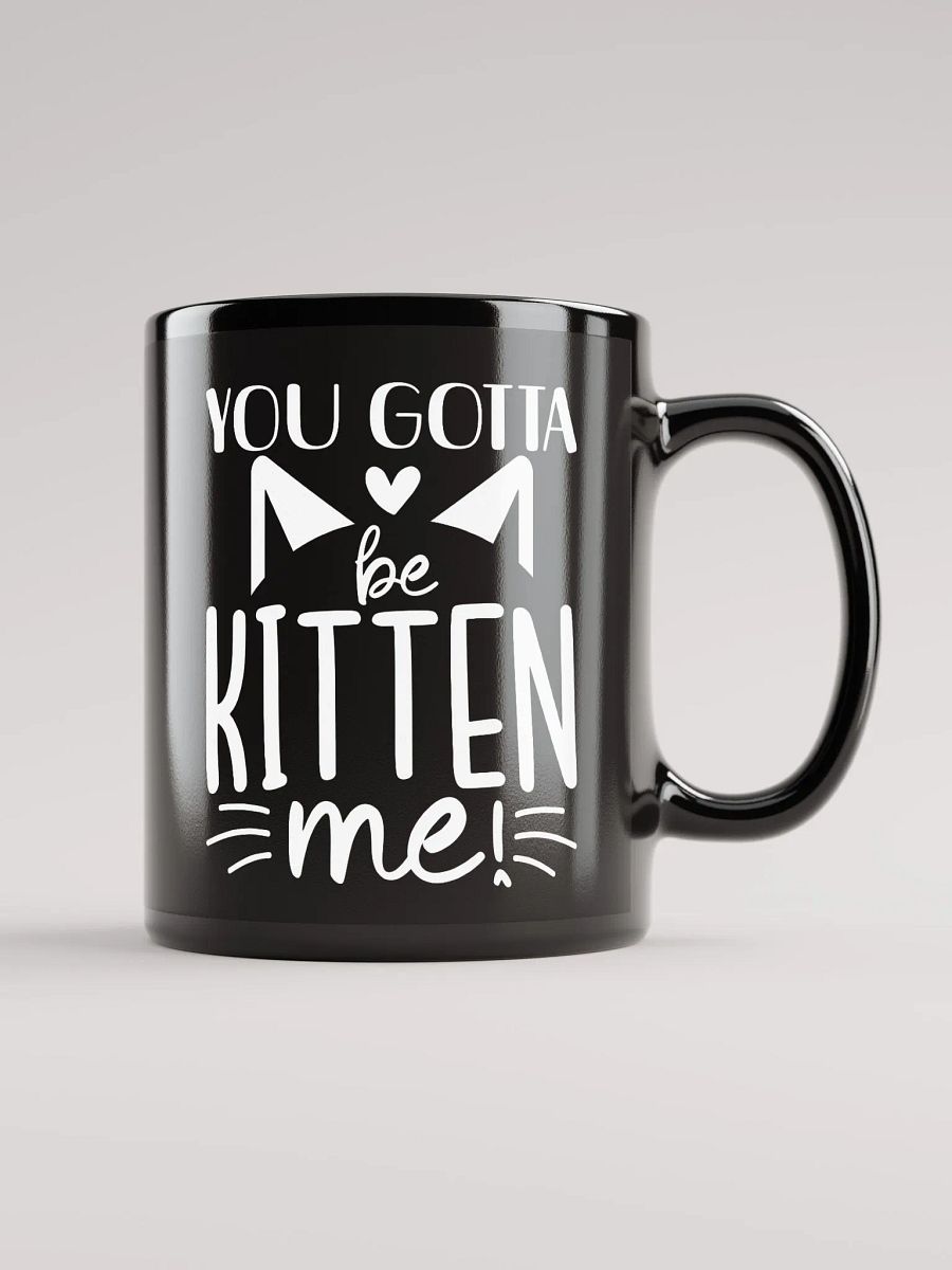 You Gotta Be Kitten Me Mug product image (1)