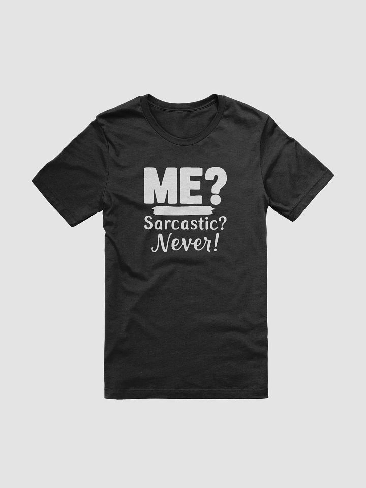 Me? Sarcastic? Never! T-Shirt product image (1)