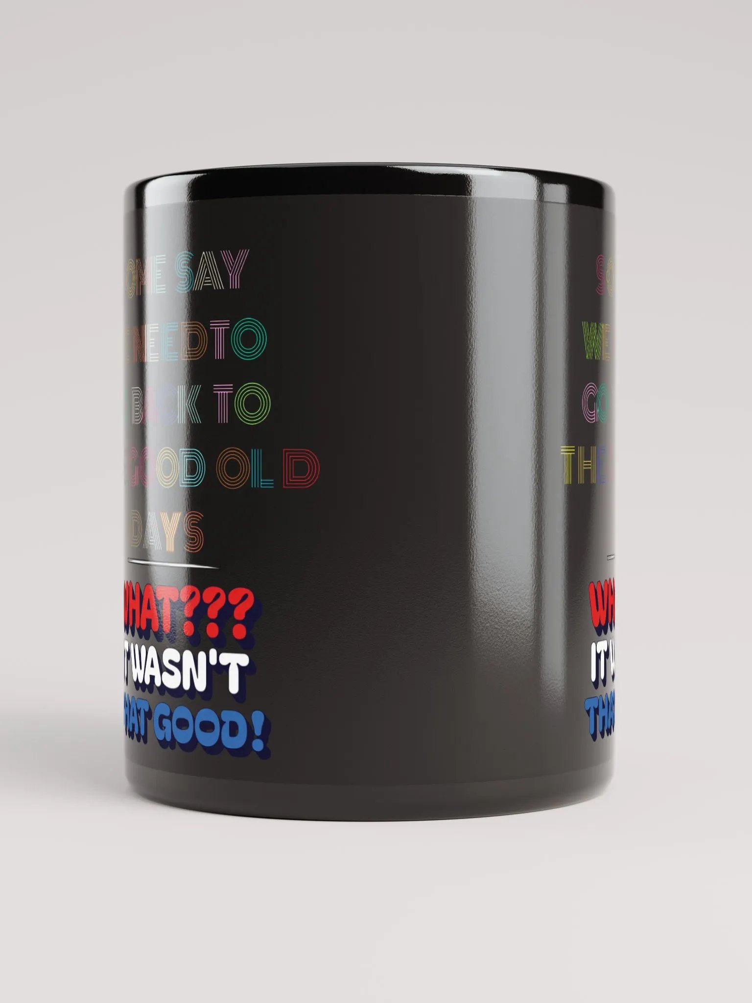 Some Say We Need To Go Back To The Good Old Days - Funny Black Mug product image (10)