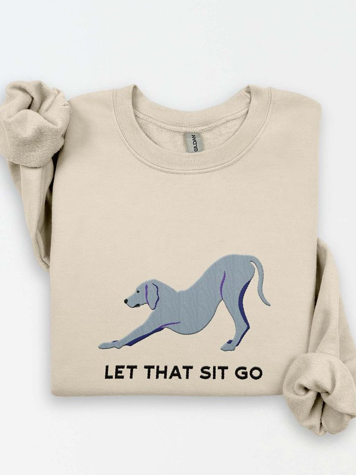 Let That Sit Go Sweatshirt (Embroidered) of a Weimaraner product image (1)