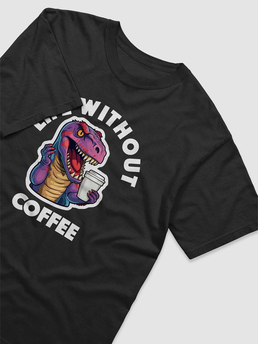 T-Rex Drinking Coffee - Life Without Coffee (Black Lettering) product image (3)