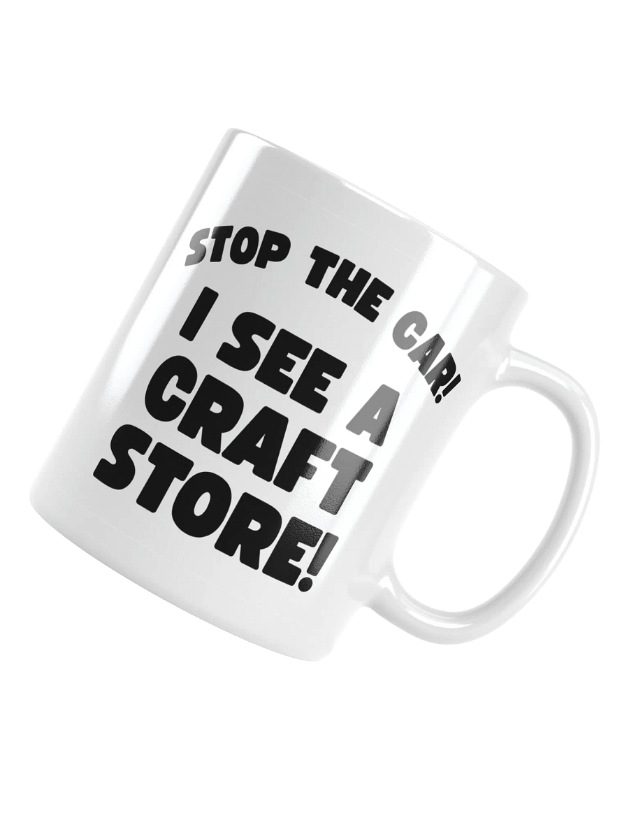Stop The Car! I See A Craft Store! | Crafter's Gift - White Ceramic Mug (Black Text) product image (4)