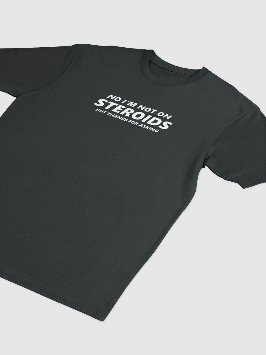 NO I'M NOT ON STEROIDS - BUT THANKS FOR ASKING product image (2)