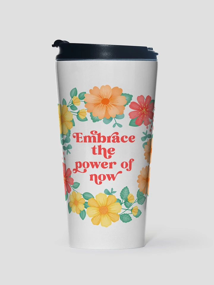 Embrace the power of now - Motivational Travel Mug product image (1)