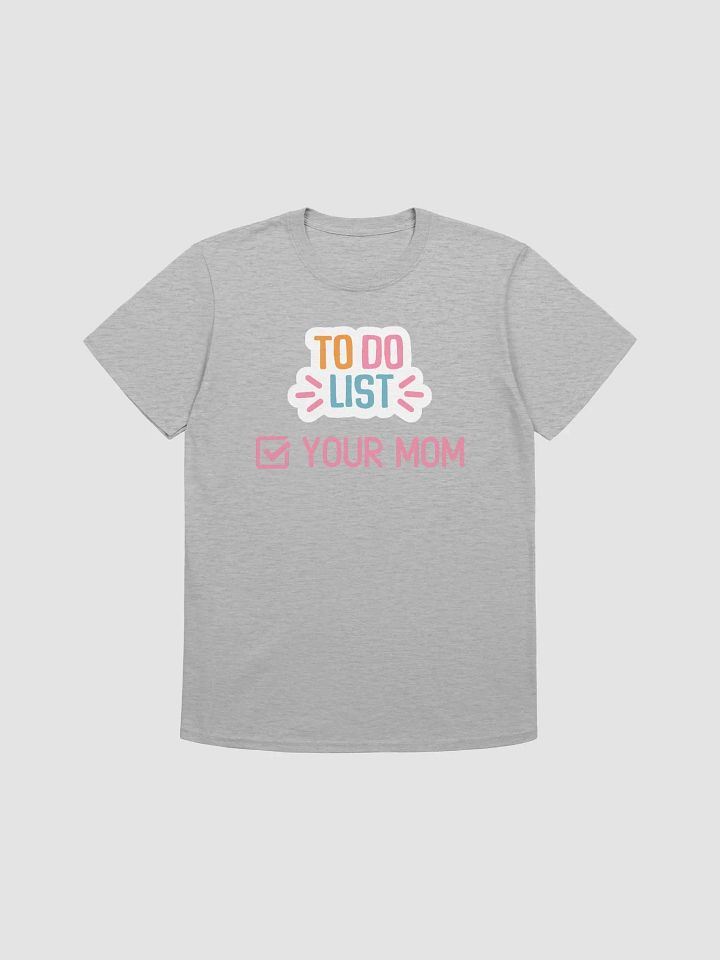 To Do List Your Mom Unisex T-Shirt V11 product image (4)