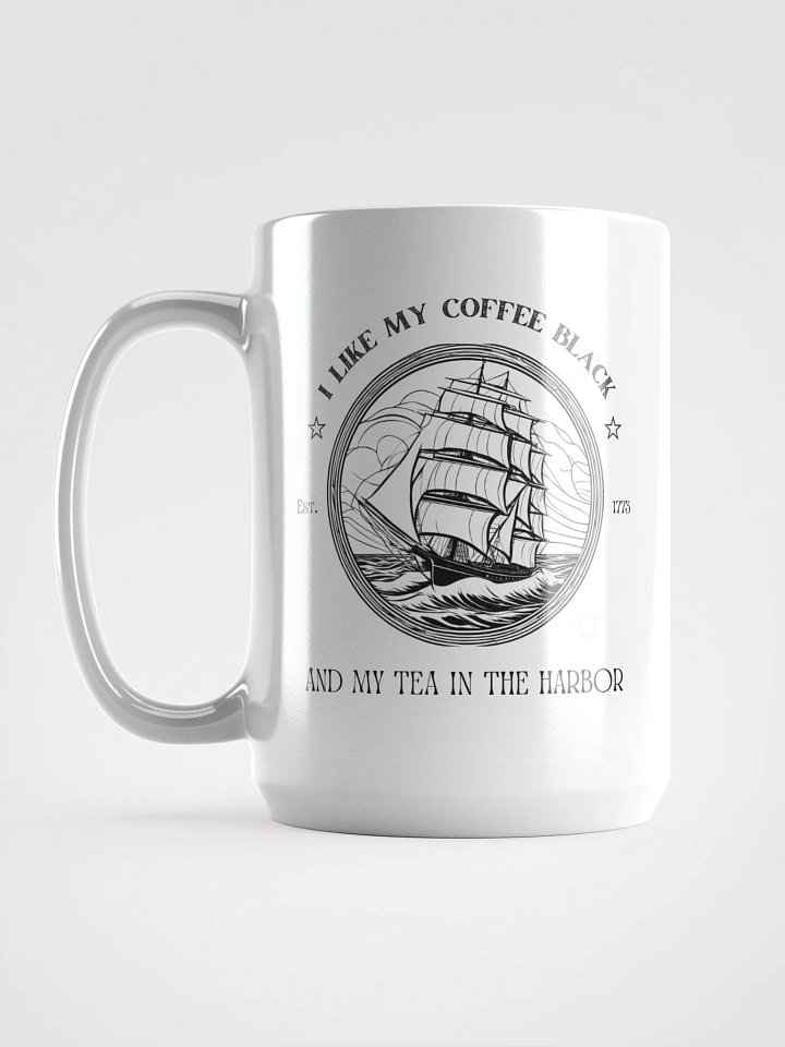 I Like My Coffee Black & My Tea In the Harbor - Patriotic 1776 Colonial Mug product image (1)