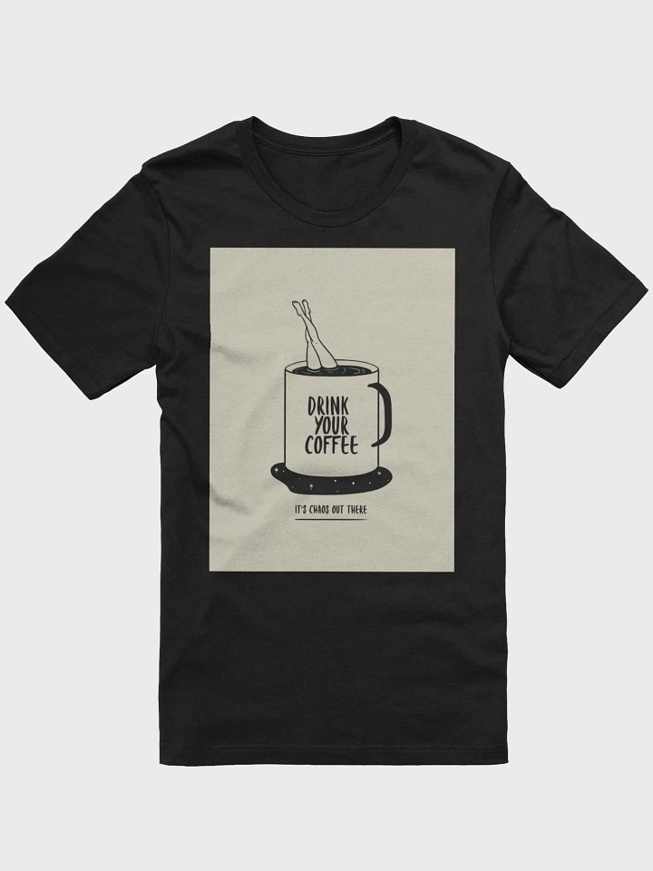 Drink Your Coffee It's Chaos Out There TShirt product image (1)
