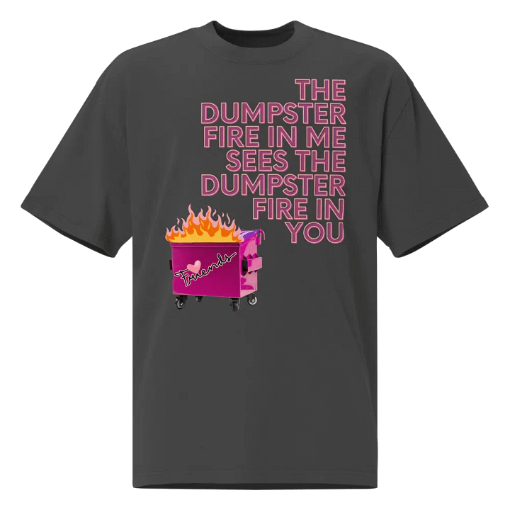 Dumpster Fire in You Oversized Unisex T-shirt product image (1)